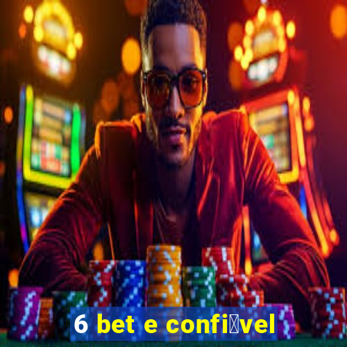 6 bet e confi谩vel